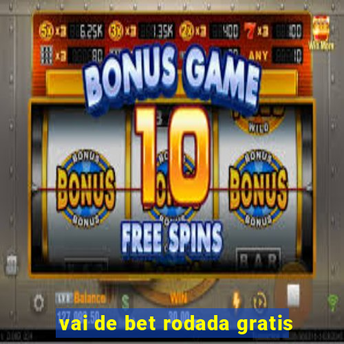 vai de bet rodada gratis